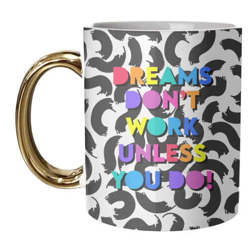 Dreams Don't Work Unless You Do - unique mug by Colour Pop Prints
