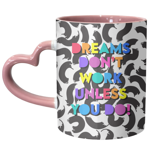 Dreams Don't Work Unless You Do - unique mug by Colour Pop Prints