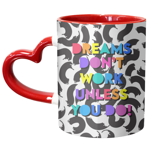 Dreams Don't Work Unless You Do - unique mug by Colour Pop Prints