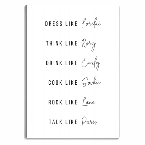 Dress Like Lorelai Think Like Rory Drink Like Emily Cook Like Sookie Rock Like Lane Talk Like Paris. -Gilmore Girls Caps and Script - personalised A4, A5, A6 notebook by Toni Scott
