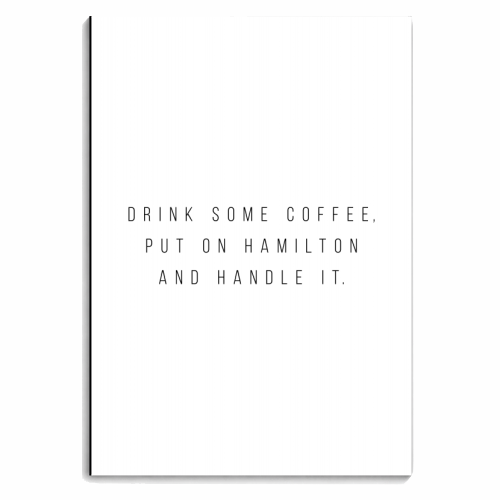 Drink Some Coffee, Put On Hamilton and Handle It - personalised A4, A5, A6 notebook by Toni Scott