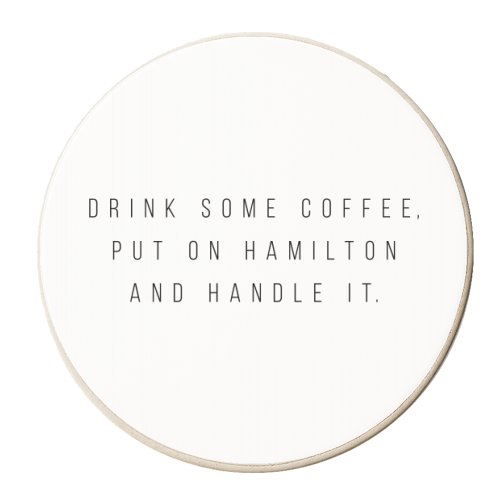Drink Some Coffee, Put On Hamilton and Handle It - personalised beer coaster by Toni Scott