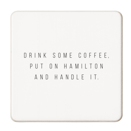 Drink Some Coffee, Put On Hamilton and Handle It - personalised beer coaster by Toni Scott