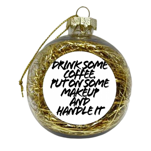 Drink Some Coffee Put On Some Makeup and Handle It Grunge Caps - xmas bauble by Toni Scott
