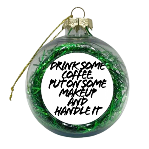 Drink Some Coffee Put On Some Makeup and Handle It Grunge Caps - xmas bauble by Toni Scott