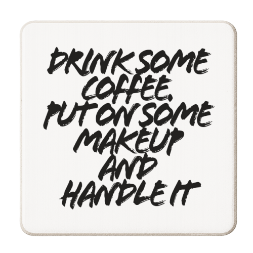 Drink Some Coffee Put On Some Makeup and Handle It Grunge Caps - personalised beer coaster by Toni Scott