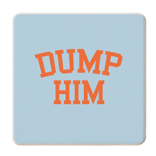 Dump Him - personalised beer coaster by AbiGoLucky