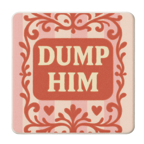 Dump Him - personalised beer coaster by Eloise
