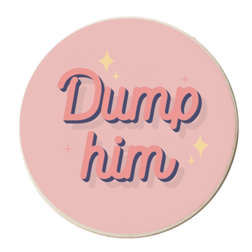 Dump him print - personalised beer coaster by The Girl Next Draw
