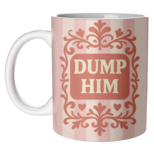 Dump Him - unique mug by Eloise