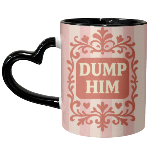 Dump Him - unique mug by Eloise