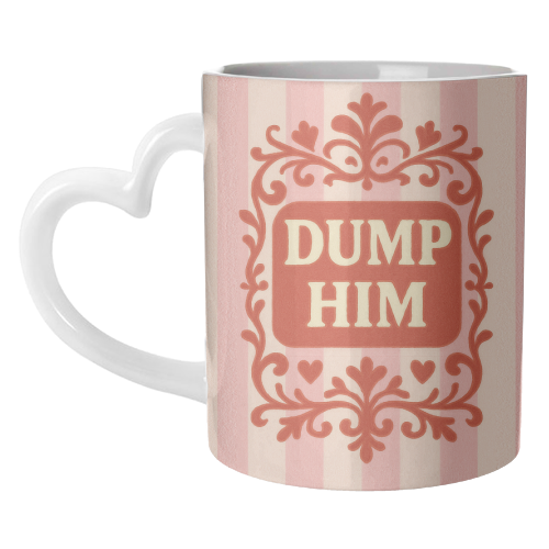 Dump Him - unique mug by Eloise