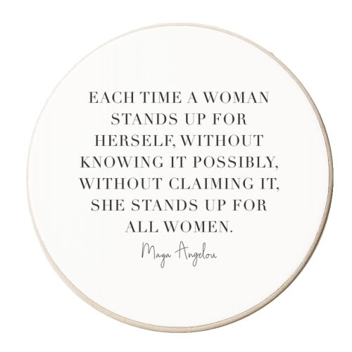 Each Time A Woman Stands Up for Herself, Without Knowing It Possibly, Without Claiming It, She Stands Up for All Women. -Maya Angelou Quote - personalised beer coaster by Toni Scott