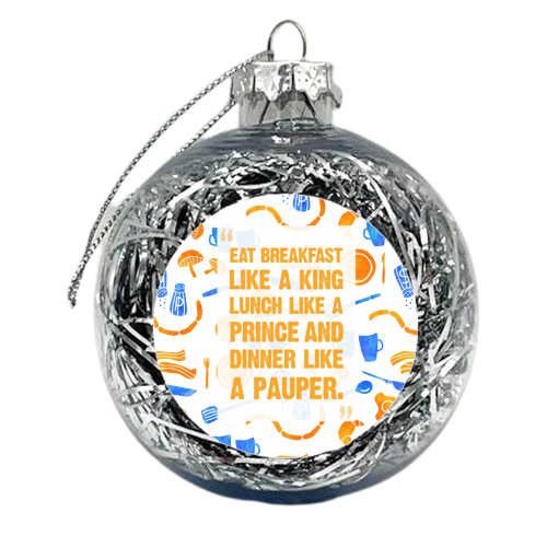 EAT BREAKFAST LIKE A KING - xmas bauble by Cassia Friello