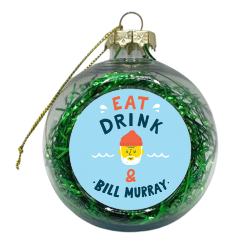 Eat, drink & Bill Murray - xmas bauble by Matt Joyce