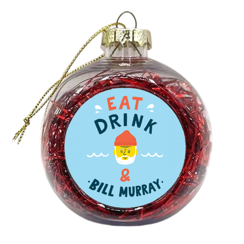 Eat, drink & Bill Murray - xmas bauble by Matt Joyce