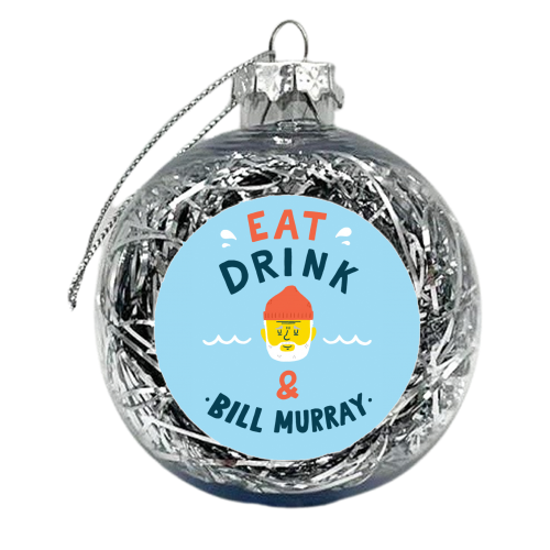 Eat, drink & Bill Murray - xmas bauble by Matt Joyce