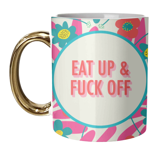 Eat up & fuck off - unique mug by AbiGoLucky