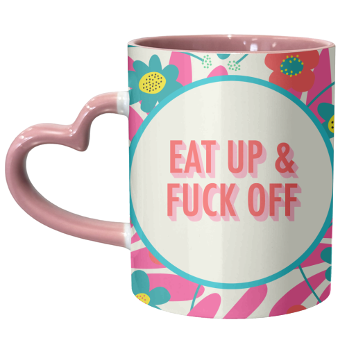 Eat up & fuck off - unique mug by AbiGoLucky