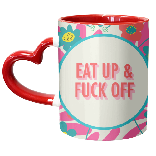 Eat up & fuck off - unique mug by AbiGoLucky
