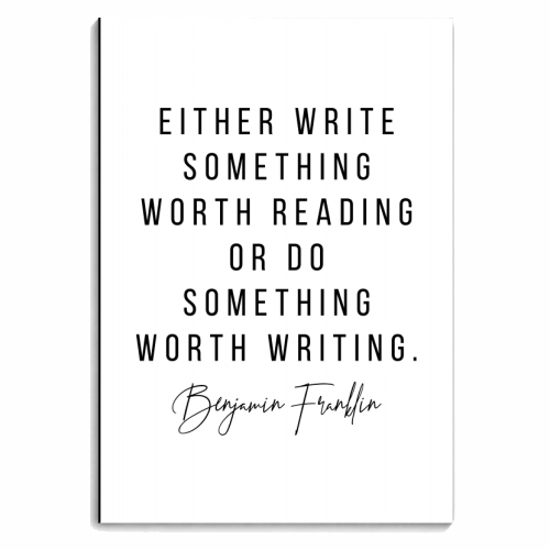 Either Write Something Worth Reading or Do Something Worth Writing. -Benjamin Franklin Quote - personalised A4, A5, A6 notebook by Toni Scott