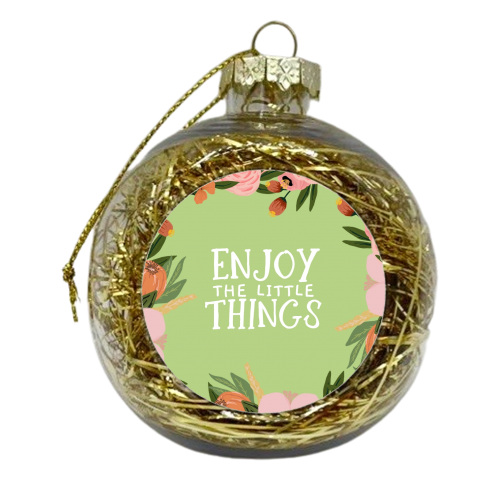 Enjoy The Little Things - xmas bauble by Giddy Kipper