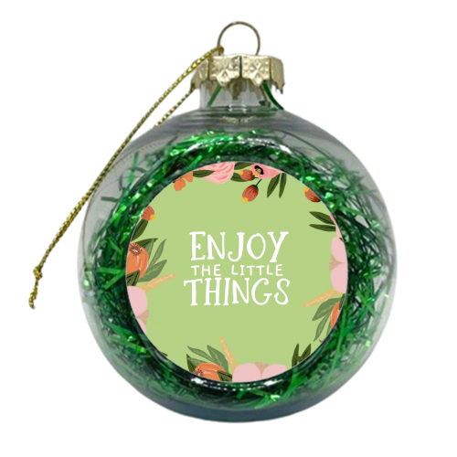 Enjoy The Little Things - xmas bauble by Giddy Kipper