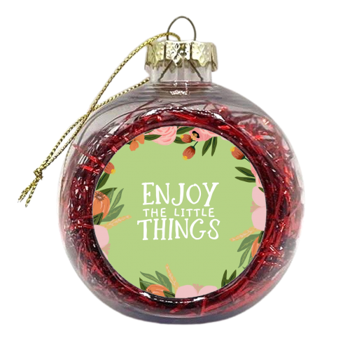 Enjoy The Little Things - xmas bauble by Giddy Kipper