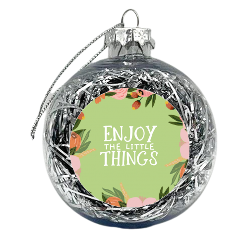 Enjoy The Little Things - xmas bauble by Giddy Kipper