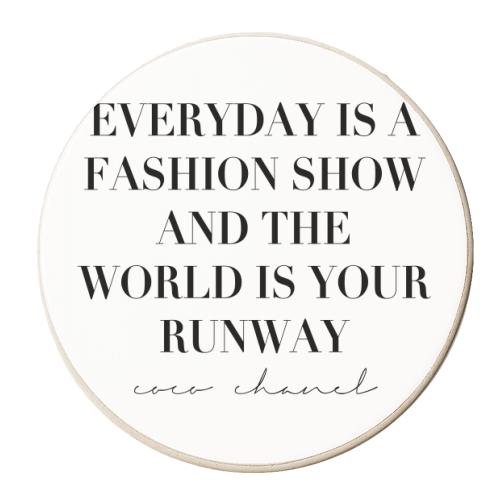 Everyday Is A Fashion Show and the World Is Your Runway. -Coco Chanel Quote - personalised beer coaster by Toni Scott