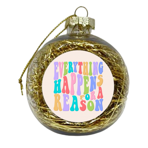 Everything happens for a reason - xmas bauble by The Girl Next Draw