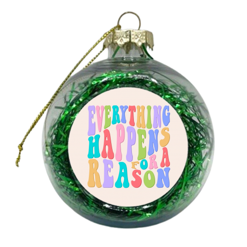 Everything happens for a reason - xmas bauble by The Girl Next Draw