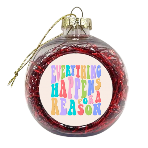 Everything happens for a reason - xmas bauble by The Girl Next Draw