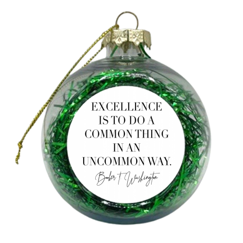 Excellence Is to Do A Common Thing In An Uncommon Way. -Booker T. Washington Quote - xmas bauble by Toni Scott