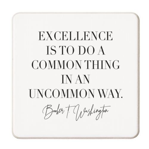 Excellence Is to Do A Common Thing In An Uncommon Way. -Booker T. Washington Quote - personalised beer coaster by Toni Scott