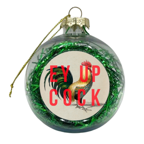 Ey Up Cock - xmas bauble by The 13 Prints