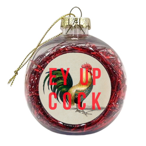 Ey Up Cock - xmas bauble by The 13 Prints