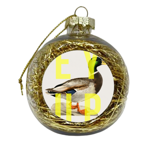 Ey Up Duck - xmas bauble by The 13 Prints