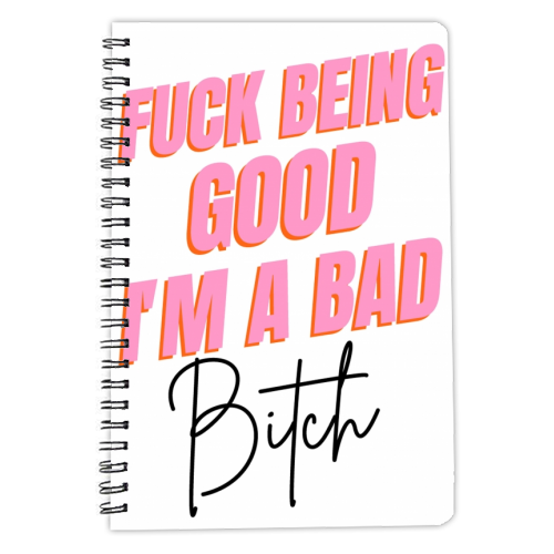 F*** Being Good I'm A Bad B**** - personalised A4, A5, A6 notebook by Wallace Elizabeth