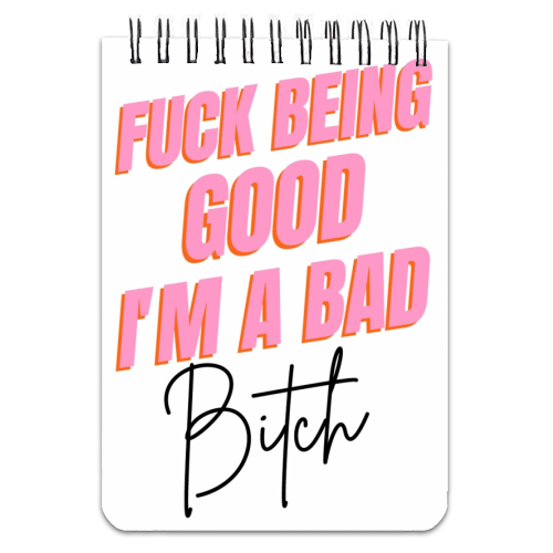 F*** Being Good I'm A Bad B**** - personalised A4, A5, A6 notebook by Wallace Elizabeth