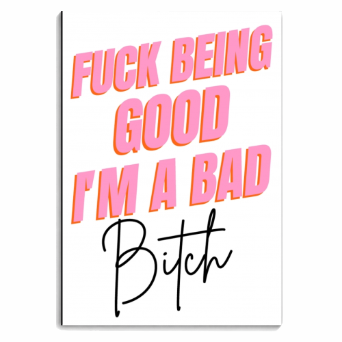 F*** Being Good I'm A Bad B**** - personalised A4, A5, A6 notebook by Wallace Elizabeth