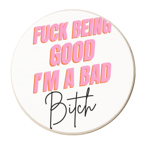 F*** Being Good I'm A Bad B**** - personalised beer coaster by Wallace Elizabeth