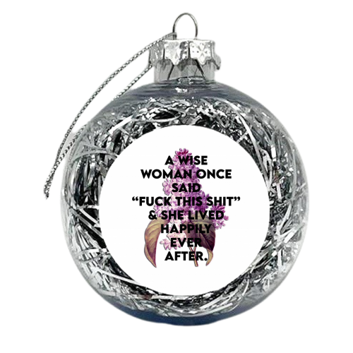 F**CK THIS SHIT - xmas bauble by Wallace Elizabeth