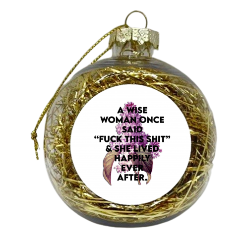 F**CK THIS SHIT - xmas bauble by Wallace Elizabeth