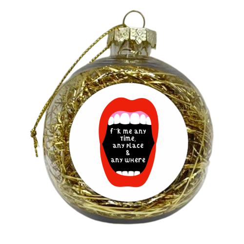 F**k me any time, any place & anywhere - xmas bauble by Adam Regester