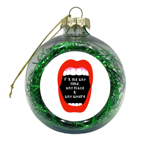 F**k me any time, any place & anywhere - xmas bauble by Adam Regester