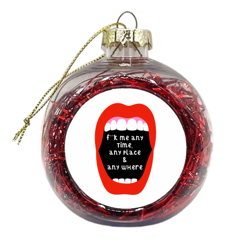 F**k me any time, any place & anywhere - xmas bauble by Adam Regester