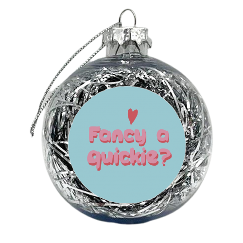 Fancy a quickie? - xmas bauble by Giddy Kipper