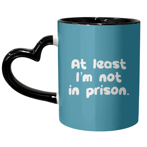 Father's Day ‘At least I'm not in prison' funny gift - unique mug by Giddy Kipper