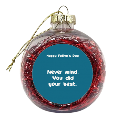 Father's Day funny ‘you did your best' - xmas bauble by Giddy Kipper